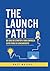 The Launch Path: De idea de startup a una empresa lista para su lanzamiento (Spanish Edition)