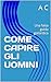 COME CAPIRE GLI UOMINI: Una...