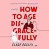 How to Age Disgracefully by Clare Pooley
