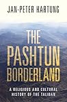 The Pashtun Borderland: A Religious and Cultural History of the Taliban