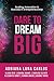 Dare To Dream Big by Adriana Luna Carlos