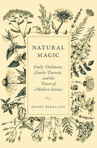 Natural Magic: Emily Dickinson, Charles Darwin, and the Dawn of Modern Science