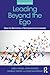 Leading Beyond the Ego, 2nd Edition: How to Become a Transpersonal Leader