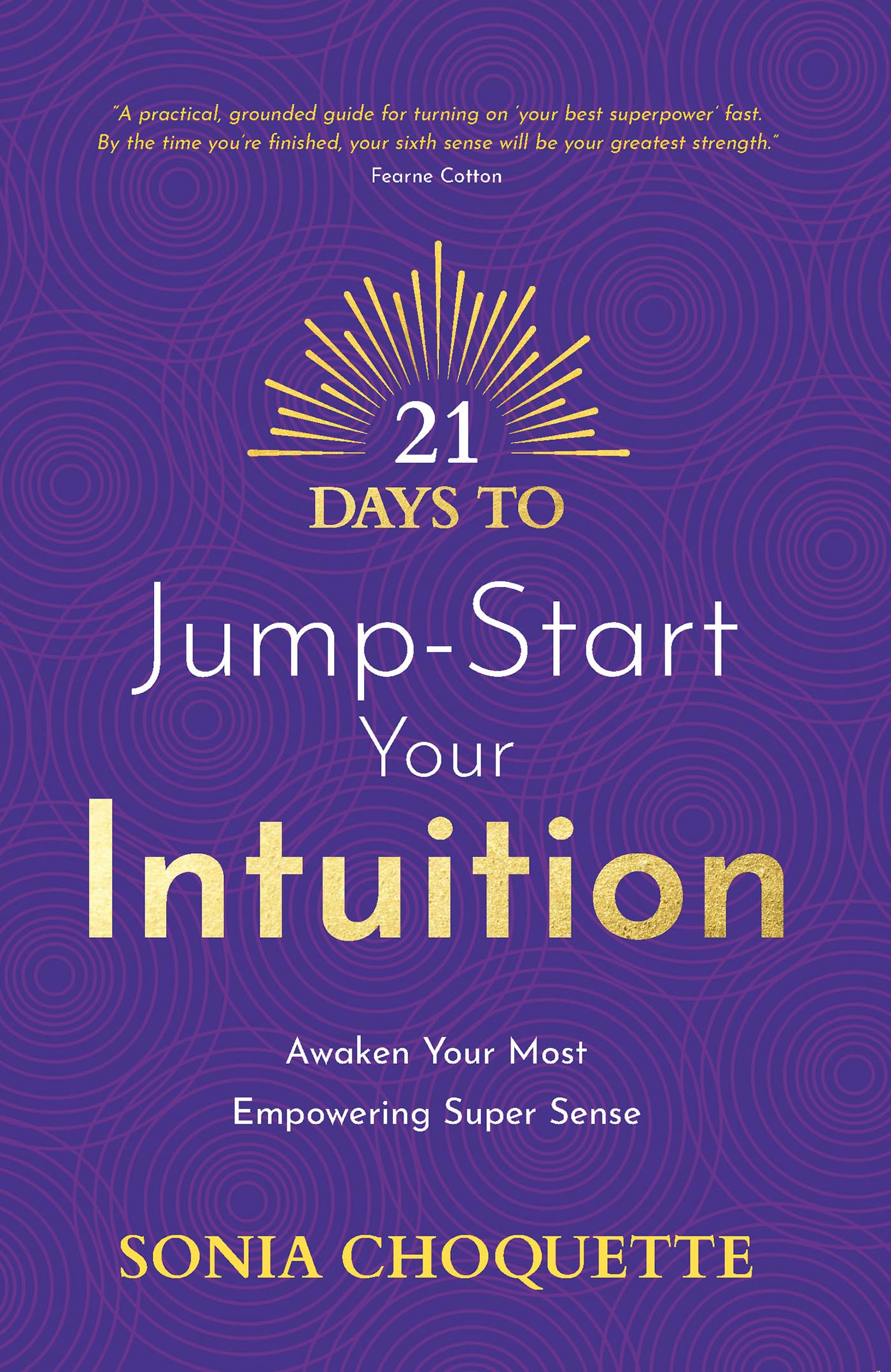 21 Days to Jump-Start Your Intuition: Awaken Your Most Empowering Super Sense (Kindle Edition)