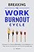 Breaking the Work Burnout C...