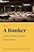 Living in a Bunker: A diary of the life in a bunker