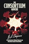 The Consortium - Genesis: A Psychological Horror Thriller and Dystopian Science Fiction Novel (The Consortium Trilogy)