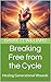 Breaking Free from the Cycl...