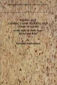 Viking age combs, comb making and comb makers: In the light of finds from Birka and Ribe (Stockholm studies in archaeology)