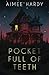 Pocket Full of Teeth by Aimee Hardy