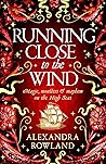 Running Close to the Wind by Alexandra Rowland