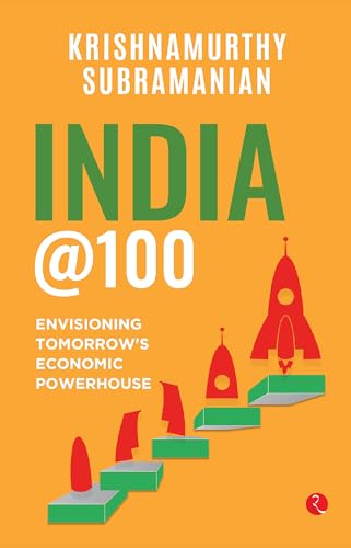 India @100 : Envisioning Tomorrow’s Economic Powerhouse (Kindle Edition)