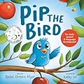 Pip the Bird: For Early Speech &amp; Language Development (A fun &amp; interactive children&#x27;s book to encourage functional words) 