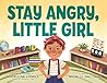 Stay Angry, Little Girl