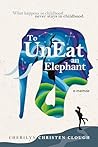 To UnEat An Elephant by Cherilyn Christen Clough
