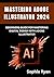 MASTERING ADOBE ILLUSTRATOR 2024 by Sophia Ryan