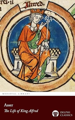 The Life of King Alfred by Asser (Delphi Classics)