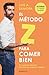 El método Z para comer bien: No cuentes calorías: haz que las calorías cuenten (Spanish Edition)