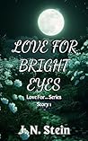Love For Bright Eyes by J.N.   Stein