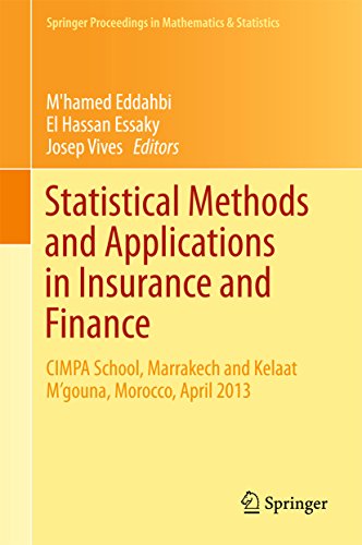 Statistical Methods and Applications in Insurance and Finance: CIMPA School, Marrakech and Kelaat M’gouna, Morocco, April 2013 (Springer Proceedings in Mathematics & Statistics Book 158)