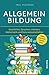 Allgemeinbildung: Geschichte, Sprachen, Literatur, Mathematik und Naturwissenschaften