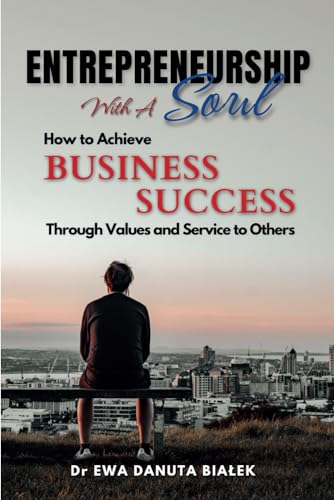 ENTREPRENEURSHIP WITH A SOUL: How to Achieve Business Success Through Values and Service to Others (Paperback)