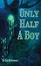 Only Half A Boy