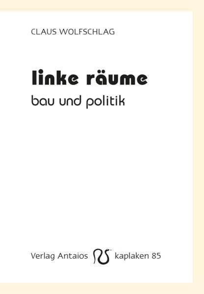 Linke Räume. Bau und Politik (Kaplaken, 85)
