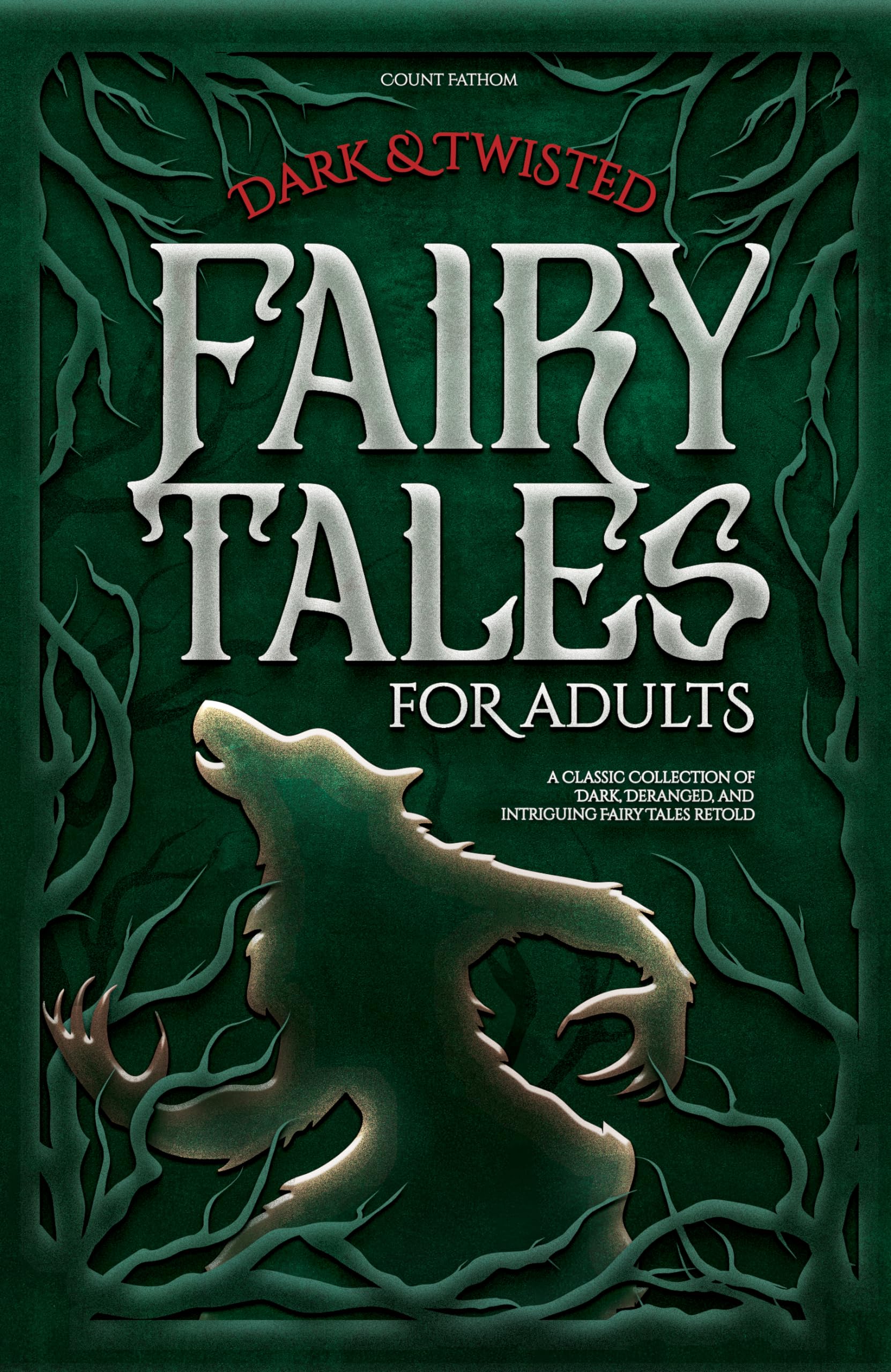 Dark & Twisted Fairy Tales for Adults: A Classic Collection of Dark, Deranged, and Intriguing Fairy Tales Retold (Kindle Edition)