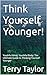 Think Yourself Younger!: Yo...
