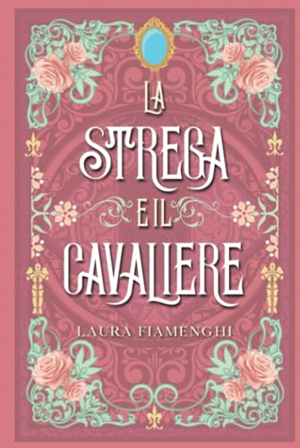 La Strega e il Cavaliere: Romance Fantasy (Le Streghe di Villacorta) (Italian Edition)