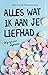 Alles wat ik aan je liefhad...