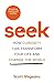 Seek: How Curiosity Can Transform Your Life and Change the World