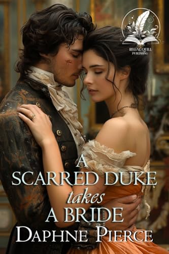 A Scarred Duke takes a Bride: A Historical Regency Romance Novel (Secrets and Romances of High Society)