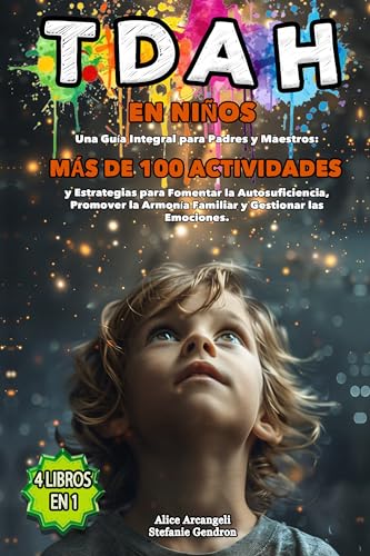 TDAH EN NIÑOS: 4 LIBROS EN 1 - Una Guía Integral para Padres y Maestros: MÁS DE 100 ACTIVIDADES y Estrategias para Fomentar la Autosuficiencia, ... y Gestionar las Emociones. (Spanish Edition)