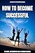 How to become successful: 4...