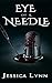 Eye of a Needle by Jessica Lynn