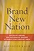 Brand New Nation: Capitalist Dreams and Nationalist Designs in Twenty-First-Century India