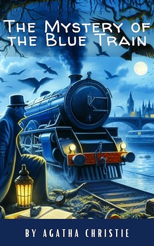 The Mystery of the Blue Train: A Riveting Hercule Poirot Adventure by Agatha Christie