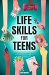 Life Skills For Teens - Learn to Cook, Clean, Budget, Invest,... by Alex Brooks