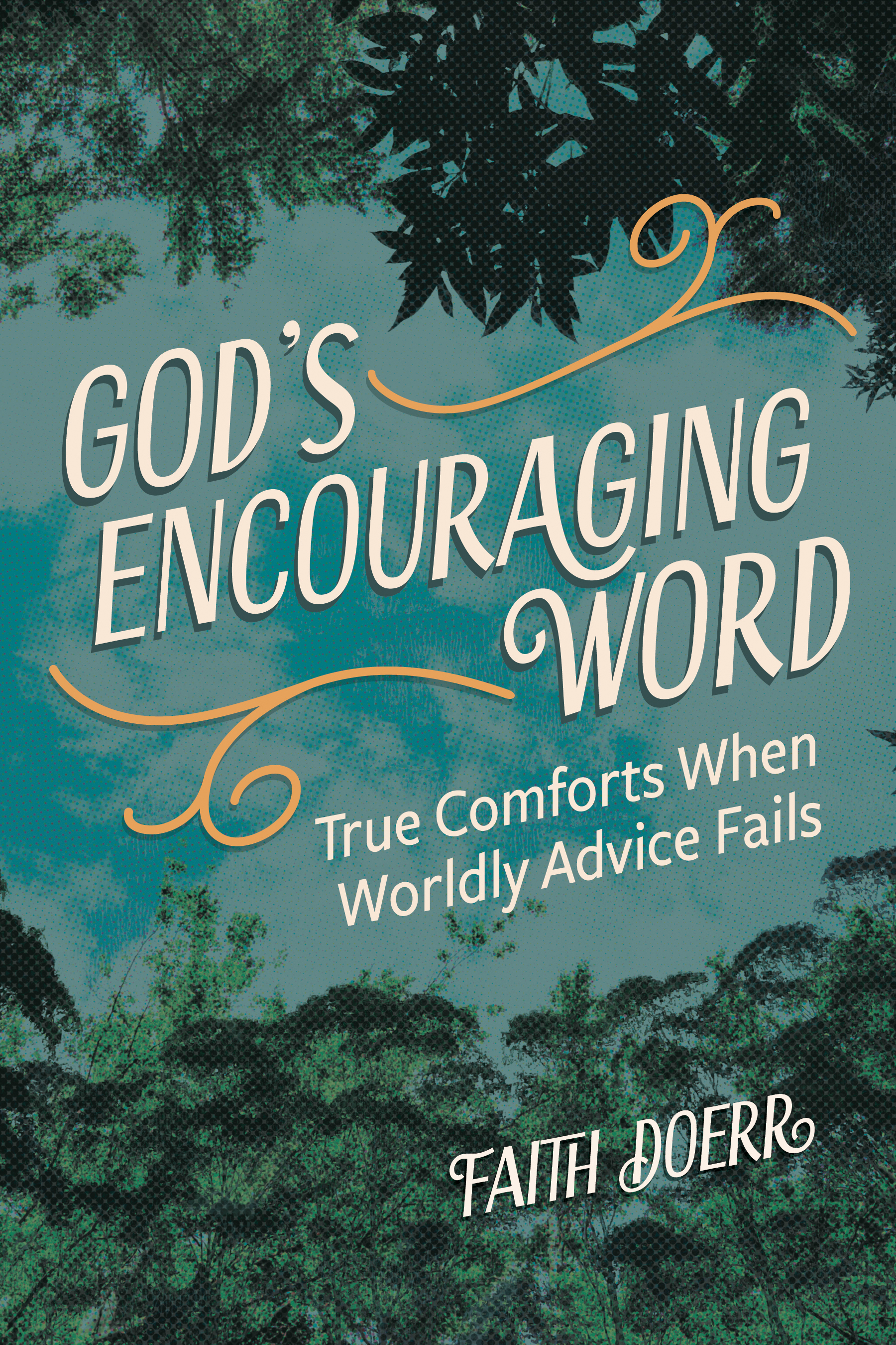 God’s Encouraging Word: True Comforts When Worldly Advice Fails