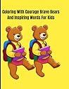 Coloring with Courage: Brave Bears and Inspiring Words for Kids 3-10