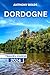 Dordogne Travel Guide 2024:...