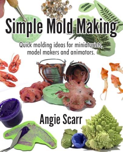 Simple Mold Making: Quick molding ideas for miniaturists, model makers and animators (Kindle Edition)