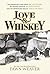 Love & Whiskey: The Remarka...