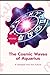 The Cosmic Waves of Aquariu...