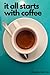 It All Starts with Coffee by Sara Rosso