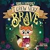 I Grew Very Brave