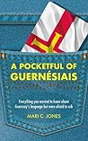 A Pocketful of Guernésiais: Everything you wanted to know about Guernsey's language but were afraid to ask