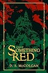 A Tale of Something Red by D. S. McColgan